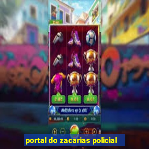 portal do zacarias policial